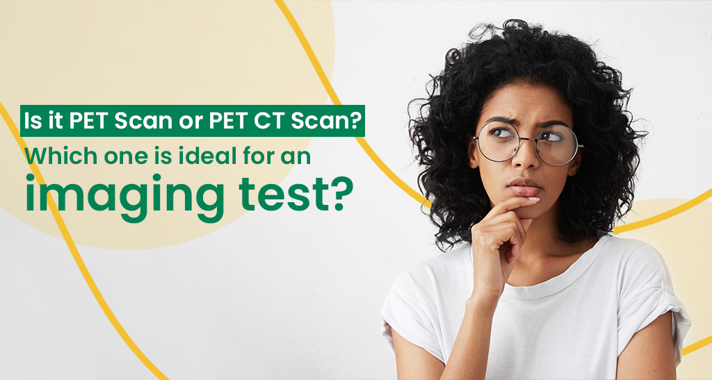 PET SCan or PET CT Scan?